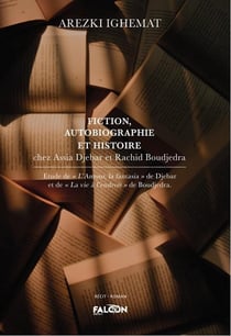 Fiction, Autobiographie et Histoire chez Assia Djebar et Rachid Boudjedra : Etude de "l'Amour, la fantasia" de Djebar et de "La vie à l'endroit" de Boudjedra