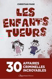 Les Enfants tueurs : 30 affaires criminelles incroyables