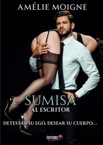 Soumisa al escritor : Detestar su ego, desear su cuerpo...