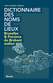 Dictionnaire des noms de lieux- Bruxelles et la province du Brabant wallon