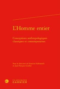 L'homme entier - conceptions anthropologiques classiques et contemporaines