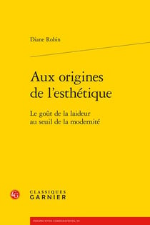 Aux origines de l'esthétique : le goût de la laideur au seuil de la modernité