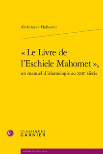 « Le Livre de l'Eschiele Mahomet », un manuel d'islamologie au XIIIe siècle
