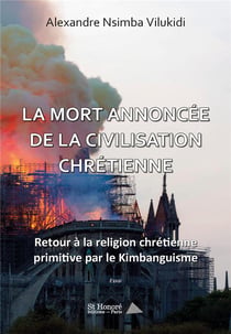 La mort annoncee de la civilisation chretienne - retour a la religion chretienne primitive par le ki
