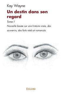 Un destin dans son regard - t01 - un destin dans son regard - nouvelle basee sur une histoire vraie,