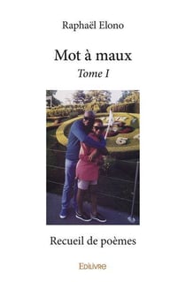 Mot a maux - t01 - mot a maux - recueil de poemes