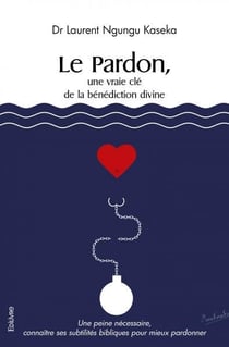Le pardon, une vraie cle de la benediction divine - une peine necessaire, connaitre ses subtilites b