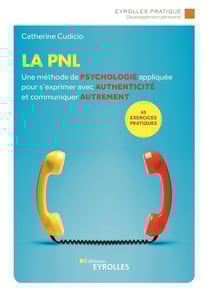 La PNL : une méthode de psychologie appliquée pour s'exprimer avec authenticité et communiquer autrement (3e édition)