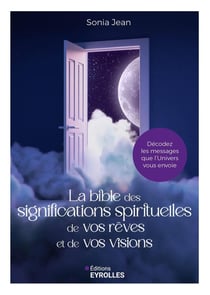 La bible des significations spirituelles de vos rêves et de vos visions : Décodez les messages que l'Univers vous envoie