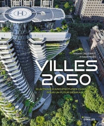 Villes 2050 : 10 actions d'architectures climatiques pour un futur désirable
