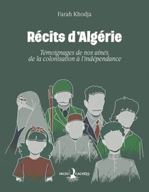 Récits d'Algérie : Témoignages de nos aînés, de la colonisation à l'indépendance