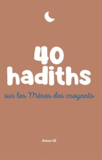 40 hadiths sur les Mères des croyants