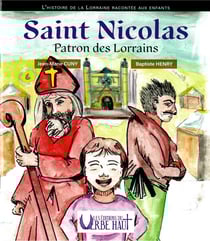 SAINT NICOLAS - PATRON DES LORRAINS : L'histoire de la Lorraine raconté aux enfants Tome 2