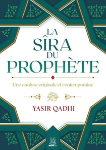 Sîra du Prophète : Une analyse originale et contemporaine (2e édition)
