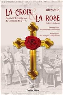 La croix et la rose : essai d'interprétation du symbole de la rose-croix