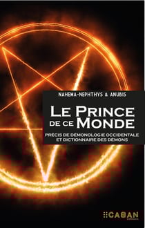 Le prince de ce monde : précis de démonologie occidentale et dictionnaire des démons