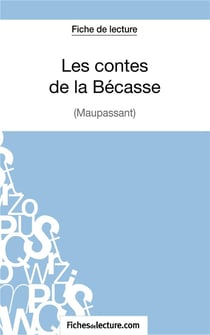 Les contes de la Bécasse de Maupassant :analyse complète de l'oeuvre