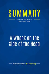 Summary: A Whack on the Side of the Head : Review and Analysis of Van Oech's Book