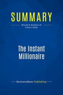 Summary: The Instant Millionaire : Review and Analysis of Fisher's Book