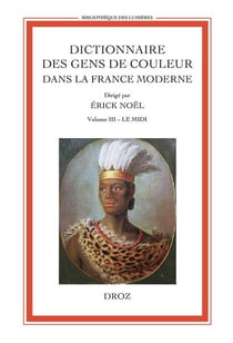 Dictionnaire des gens de couleur dans la France moderne volume III : le midi