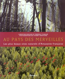 Au pays des merveilles - les plus beaux sites naturels d'amazonie française