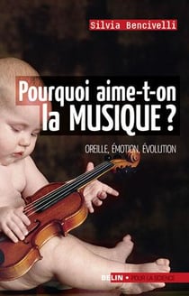 Pourquoi aime-t-on la musique? : Oreille, émotion, évolution