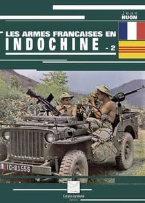 Les armes françaises de la guerre d'Indochine Tome 2