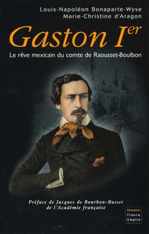 Gaston 1er - le rêve mexicain du comte de raousset-boublon