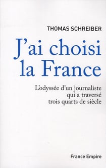 J'ai choisi la france - l'odyssée d'un journaliste qui a traversé trois quarts de siècle