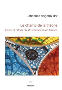 Le champ de la théorie - essor et déclin du structuralisme en France