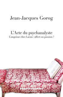 L'Acte du psychanalyste : L'angoisse chez Lacan : affect ou passion?