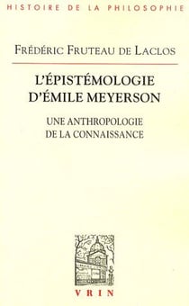 L'épistémologie d'Emile Meyerson - une anthropologie de la connaissance