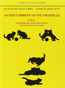 Sachez comment on vous manipule - p.n.l. : programmation neuro-linguistique