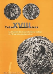 Trésors monétaires Tome 18 : La Chapelle-lès-Luxeuil (Haute-Saône) - 15 518 nummi constantiniens