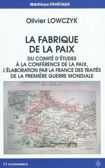 FABRIQUE DE LA PAIX. DU COMITE A LA CONFERENCE DE LA PAIX, L ELABORATION PAR LA FRANCE DES TRAIT