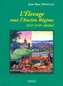 L'élevage sous l'Ancien Régime : Les fondements agraires de la France moderne XVIe-XVIIIe siècles