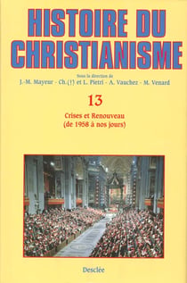 Histoire du christianisme Tome 13 - crises et renouveau (de 1958 à nos jours)