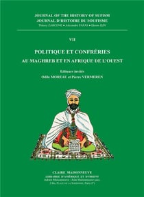 Journal d'histoire du soufisme t.7 - politique et confréries au Maghreb et en Afrique de l'Ouest