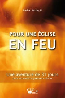 Pour une église en feu - une aventure de 31 jours pour accueillir la présence divine