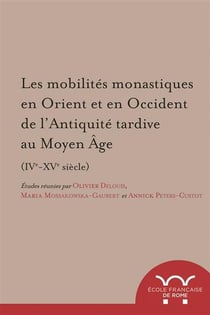 Les mobilites monastiques en orient et en occident de l?antiquité tardive au moy : LES MOBILITES MONASTIQUES EN ORIENT ET EN OCCIDENT DE L?ANTIQUITE TARDIVE AU MOY