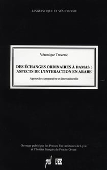 Des échanges ordinaires à damas : aspects de l'interaction en arabe - approches comparative et interculturelle