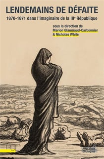 Lendemains de défaite : 1870-1871 dans l'imaginaire de la Troisième République