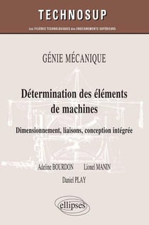 Détermination des éléments de machines - dimensionement, liaisons, conception intégrée - génie mécanique