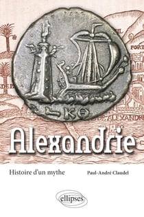 Alexandrie - histoire d'un mythe