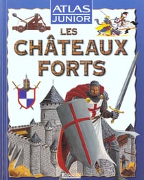 Atlas junior : les chateaux forts
