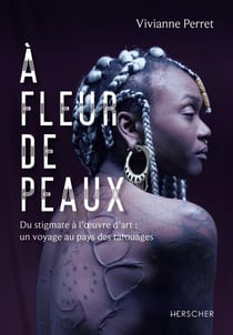 A fleur de peaux : du stigmate à l'oeuvre d'art, un voyage au pays de tatouages