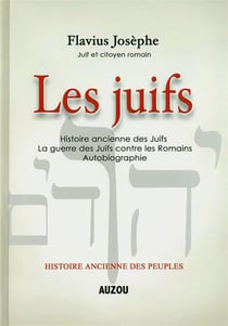 Les Juifs - histoire ancienne des Juifs - la guerre des Juifs contre les Romains - autobiographie