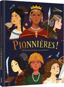 Pionnières ! - 50 histoires de femmes au destin extraordinaire
