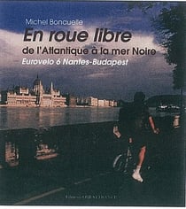 En roue libre de l'Atlantique à la mer noire - Eurovelo 6 Nantes-Budapest