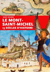 Le Mont-Saint-Michel - 13 siècles d'histoire